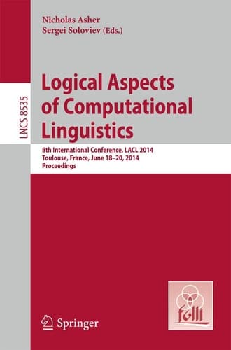 Logical Aspects of Computational Linguistics 8th International Conference, LACL 2014, Toulouse, France, June 18-24, 2014. Proceedings