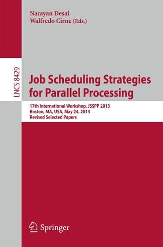 Job Scheduling Strategies for Parallel Processing 17th International Workshop, JSSPP 2013, Boston, MA, USA, May 24, 2013 Revised Selected Papers
