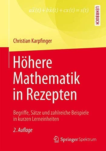 Höhere Mathematik in Rezepten Begriffe, Sätze und zahlreiche Beispiele in kurzen Lerneinheiten