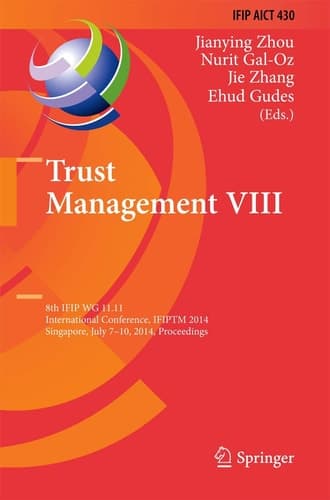 Trust Management VIII 8th IFIP WG 11.11 International Conference, IFIPTM 2014, Singapore, July 7-10, 2014, Proceedings