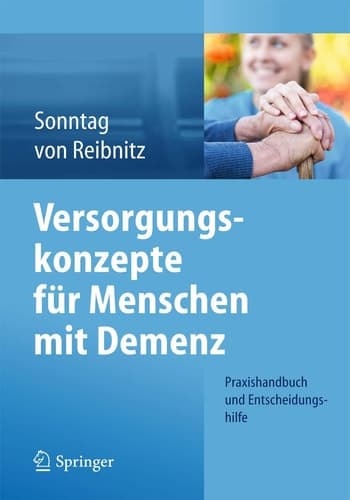 Versorgungskonzepte für Menschen mit Demenz Praxishandbuch und Entscheidungshilfe