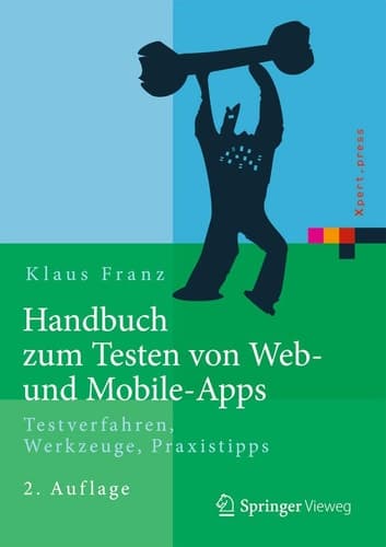 Handbuch zum Testen von Web- und Mobile-Apps Testverfahren, Werkzeuge, Praxistipps