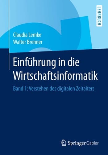 Einführung in die Wirtschaftsinformatik Band 1: Verstehen des digitalen Zeitalters