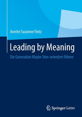 Leading by Meaning Die Generation Maybe Sinn-orientiert führen