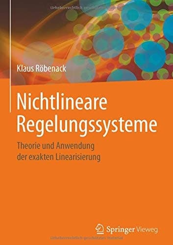 Nichtlineare Regelungssysteme Theorie und Anwendung der exakten Linearisierung