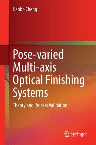 Pose-varied Multi-axis Optical Finishing Systems Theory and Process Validation