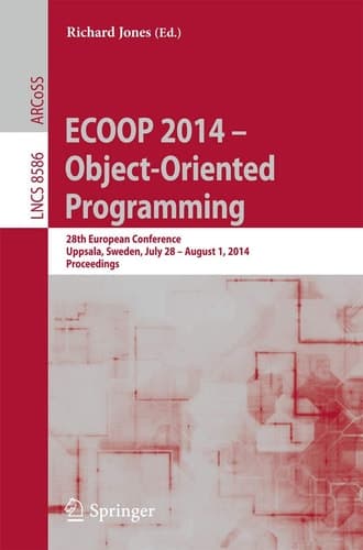 ECOOP 2014 -- Object-Oriented Programming 28th European Conference, Uppsala, Sweden, July 28--August 1, 2014, Proceedings
