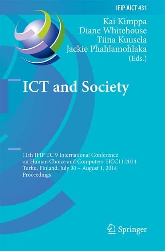 ICT and Society 11th IFIP TC 9 International Conference on Human Choice and Computers, HCC11 2014, Turku, Finland, July 30 - August 1, 2014, Proceedings