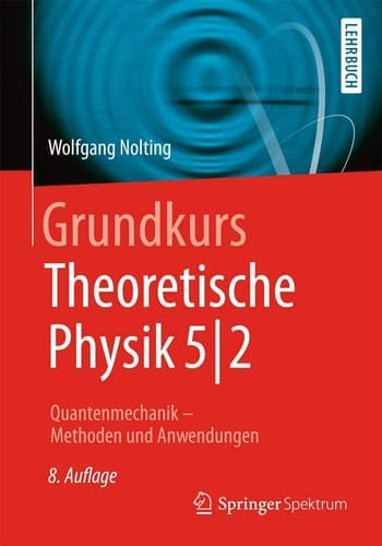 Grundkurs Theoretische Physik 5/2 Quantenmechanik - Methoden und Anwendungen