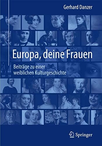 Europa, deine Frauen Beiträge zu einer weiblichen Kulturgeschichte