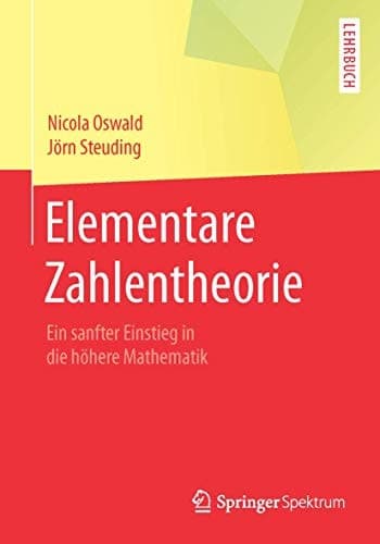 Elementare Zahlentheorie Ein sanfter Einstieg in die höhere Mathematik