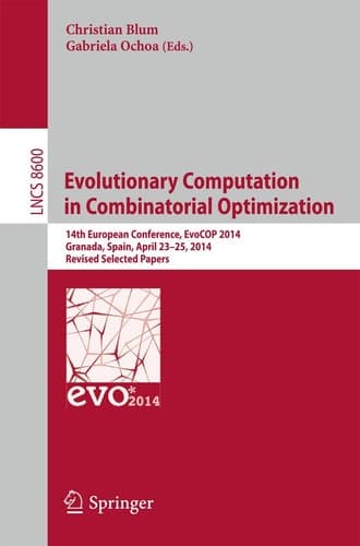 Evolutionary Computation in Combinatorial Optimization 14th European Conference, EvoCOP 2014, Granada, Spain, April 23-25, 2014, Revised Selected Papers