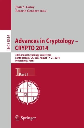 Advances in Cryptology -- CRYPTO 2014 34th Annual Cryptology Conference, Santa Barbara, CA, USA, August 17-21, 2014, Proceedings, Part I
