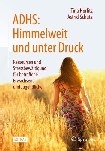 ADHS: Himmelweit und unter Druck Ressourcen und Stressbewältigung für betroffene Erwachsene und Jugendliche