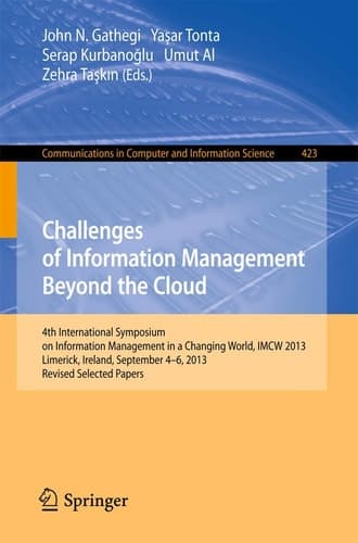 Challenges of Information Management Beyond the Cloud 4th International Symposium on Information Management in a Changing World, IMCW 2013, Limerick, Ireland, September 4-6, 2013. Revised Selected Papers