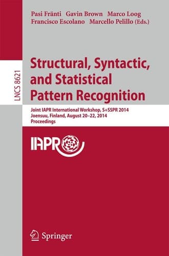 Structural, Syntactic, and Statistical Pattern Recognition Joint IAPR International Workshop, S+SSPR 2014, Joensuu, Finland, August 20-22, 2014, Proceedings