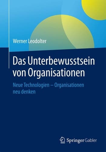 Das Unterbewusstsein von Organisationen Neue Technologien - Organisationen neu denken