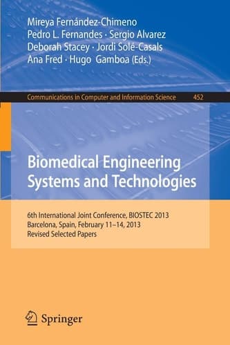 Biomedical Engineering Systems and Technologies 6th International Joint Conference, BIOSTEC 2013, Barcelona, Spain, February 11-14, 2013, Revised Selected Papers