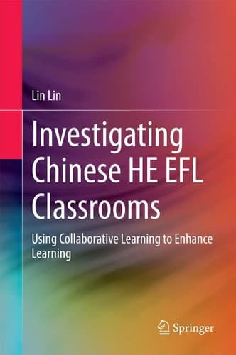 Investigating Chinese HE EFL Classrooms Using Collaborative Learning to Enhance Learning