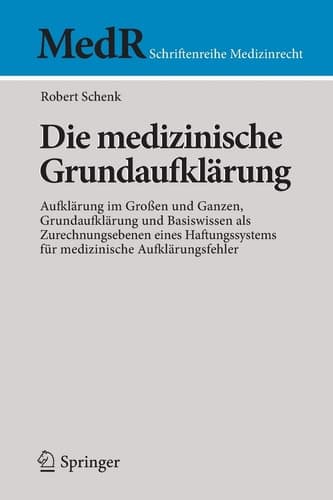 Die medizinische Grundaufklärung Aufklärung im Großen und Ganzen, Grundaufklärung und Basiswissen als Zurechnungsebenen eines Haftungssystems für medizinische Aufklärungsfehler