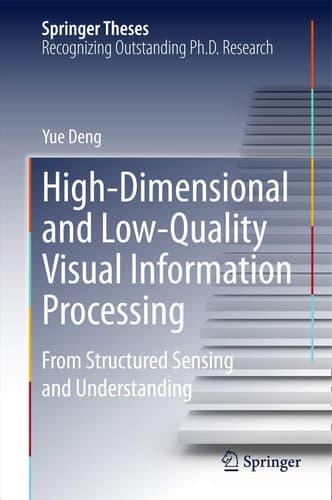 High-Dimensional and Low-Quality Visual Information Processing From Structured Sensing and Understanding