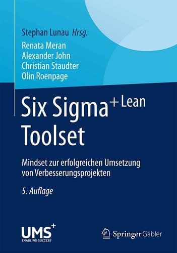 Six Sigma+Lean Toolset Mindset zur erfolgreichen Umsetzung von Verbesserungsprojekten