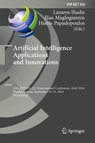 Artificial Intelligence Applications and Innovations 10th IFIP WG 12.5 International Conference, AIAI 2014, Rhodes, Greece, September 19-21, 2014, Proceedings
