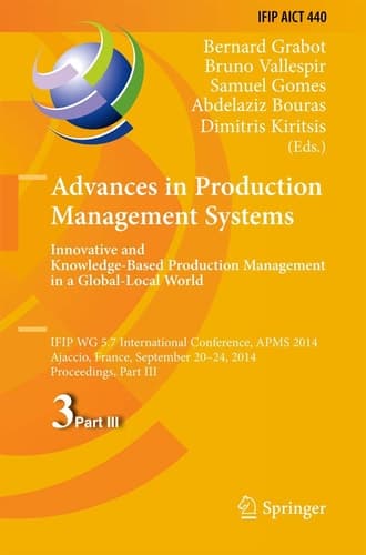 Advances in Production Management Systems: Innovative and Knowledge-Based Production Management in a Global-Local World IFIP WG 5.7 International Conference, APMS 2014, Ajaccio, France, September 20-24, 2014, Proceedings, Part III