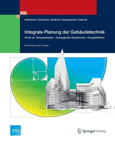 Integrale Planung der Gebäudetechnik Erhalt der Trinkwassergüte - Vorbeugender Brandschutz - Energieeffizienz