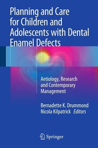 Planning and Care for Children and Adolescents with Dental Enamel Defects Etiology, Research and Contemporary Management