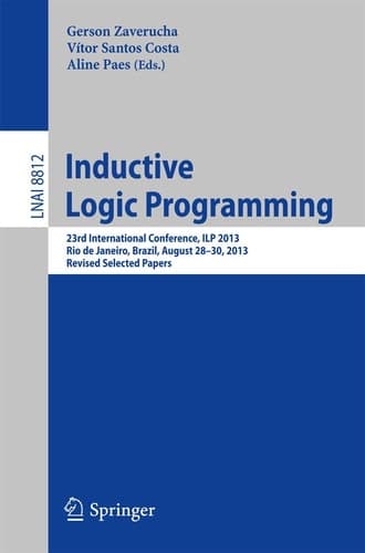 Inductive Logic Programming 23rd International Conference, ILP 2013, Rio de Janeiro, Brazil, August 28-30, 2013, Revised Selected Papers