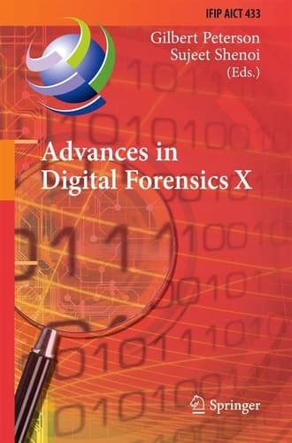 Advances in Digital Forensics X 10th IFIP WG 11.9 International Conference, Vienna, Austria, January 8-10, 2014, Revised Selected Papers
