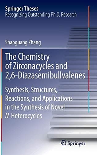 The Chemistry of Zirconacycles and 2,6-Diazasemibullvalenes Synthesis, Structures, Reactions, and Applications in the Synthesis of Novel N-Heterocycles