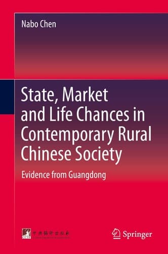 State, Market and Life Chances in Contemporary Rural Chinese Society Evidence from Guangdong