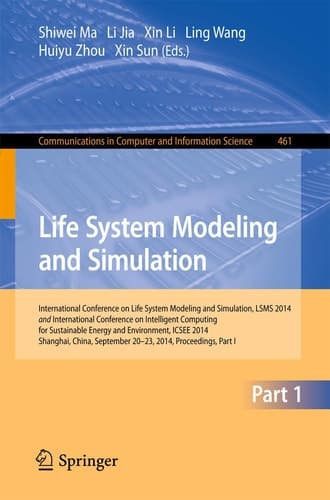 Life System Modeling and Simulation International Conference on Life System Modeling and Simulation, LSMS 2014, and International Conference on Intelligent Computing for Sustainable Energy and Environment, ICSEE 2014, Shanghai, China, September 2014, Proceedings, Part I