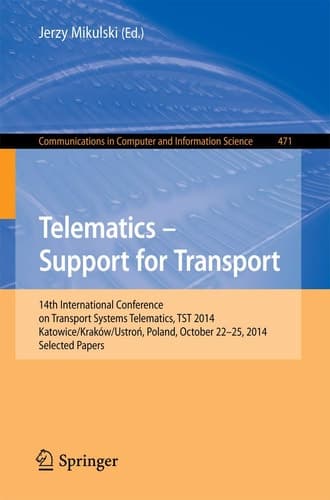 Telematics - Support for Transport 14th International Conference on Transport Systems Telematics, TST 2014, Katowice/Krakow/Ustron, Poland, October 22-25, 2014. Proceedings