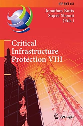 Critical Infrastructure Protection VIII 8th IFIP WG 11.10 International Conference, ICCIP 2014, Arlington, VA, USA, March 17-19, 2014, Revised Selected Papers