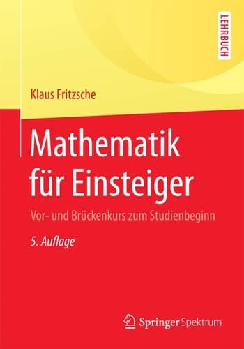 Mathematik für Einsteiger Vor- und Brückenkurs zum Studienbeginn