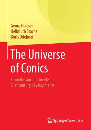 The Universe of Conics From the ancient Greeks to 21st century developments