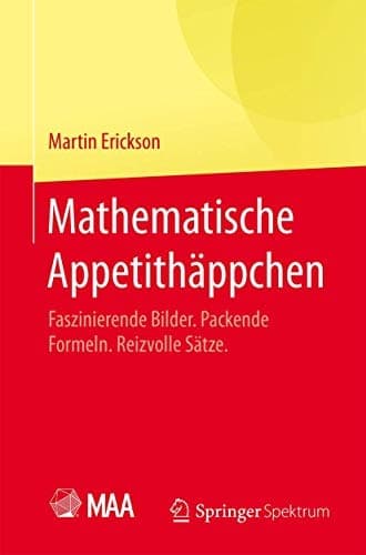 Mathematische Appetithäppchen Faszinierende Bilder. Packende Formeln. Reizvolle Sätze.