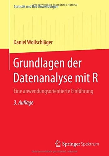 Grundlagen der Datenanalyse mit R Eine anwendungsorientierte Einführung