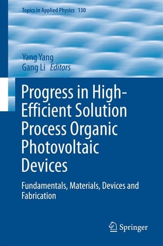 Progress in High-Efficient Solution Process Organic Photovoltaic Devices Fundamentals, Materials, Devices and Fabrication