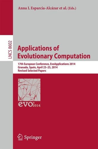 Applications of Evolutionary Computation 17th European Conference, EvoApplications 2014, Granada, Spain, April 23-25, 2014, Revised Selected Papers