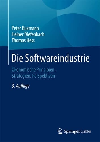 Die Softwareindustrie Ökonomische Prinzipien, Strategien, Perspektiven