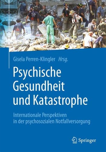 Psychische Gesundheit und Katastrophe Internationale Perspektiven in der psychosozialen Notfallversorgung