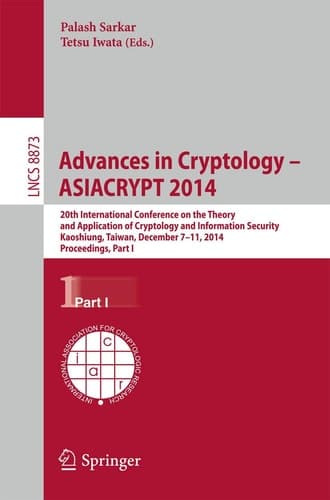 Advances in Cryptology -- ASIACRYPT 2014 20th International Conference on the Theory and Application of Cryptology and Information Security, Kaoshiung, Taiwan, China, December 7-11, 2014, Proceedings, Part I