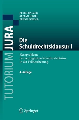 Die Schuldrechtsklausur I Kernprobleme der vertraglichen Schuldverhältnisse in der Fallbearbeitung