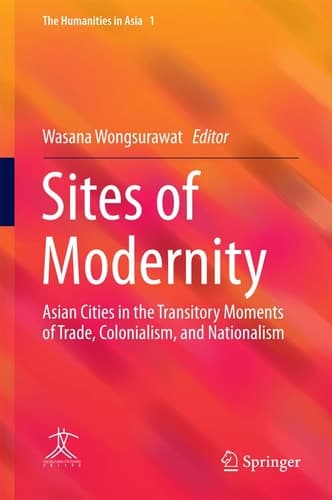 Sites of Modernity Asian Cities in the Transitory Moments of Trade, Colonialism, and Nationalism