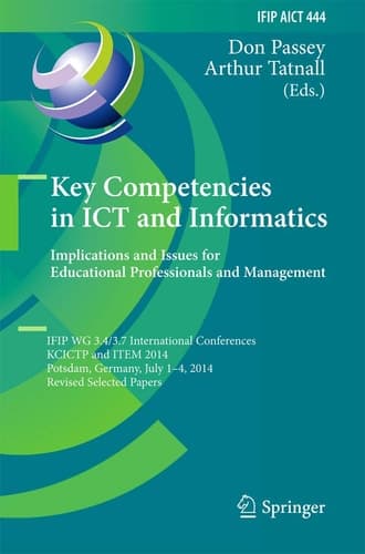 Key Competencies in ICT and Informatics: Implications and Issues for Educational Professionals and Management IFIP WG 3.4/3.7 International Conferences, KCICTP and ITEM 2014, Potsdam, Germany, July 1-4, 2014, Revised Selected Papers