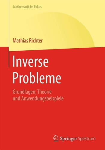 Inverse Probleme Grundlagen, Theorie und Anwendungsbeispiele